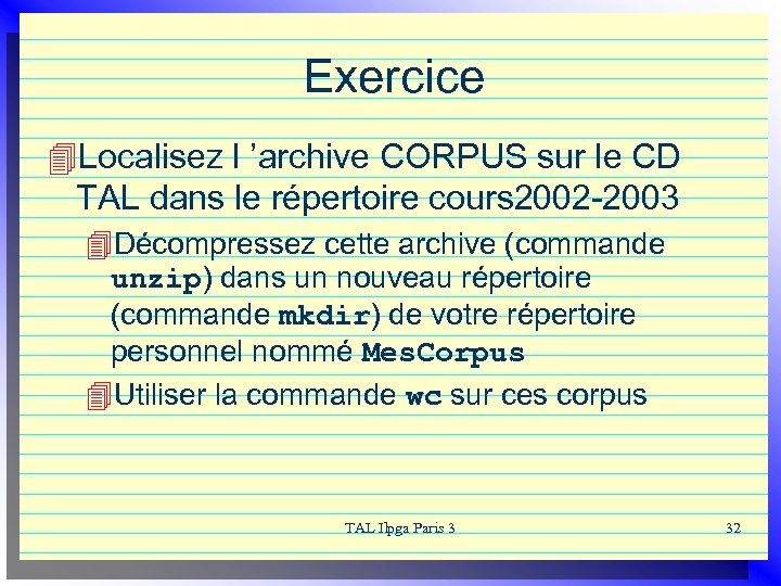 Exercice 4 Localisez l ’archive CORPUS sur le CD TAL dans le répertoire cours