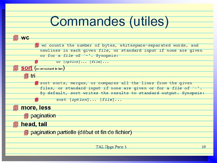 Commandes (utiles) 4 wc counts the number of bytes, whitespace-separated words, and newlines in