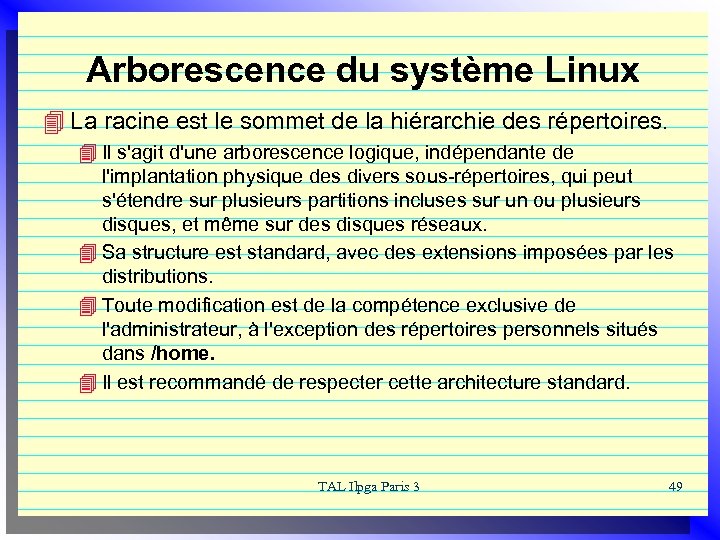 Arborescence du système Linux 4 La racine est le sommet de la hiérarchie des
