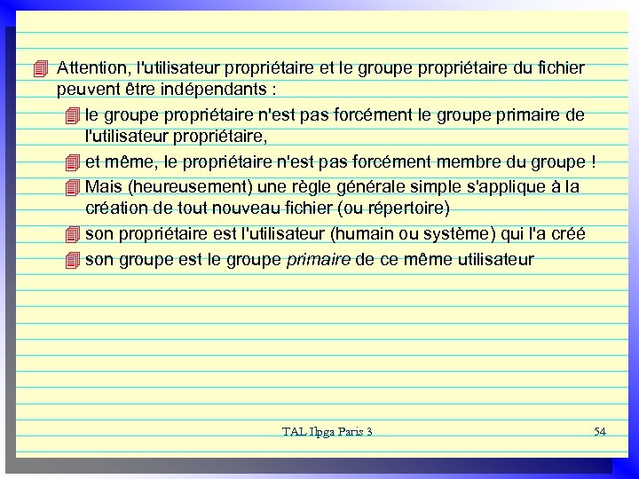 4 Attention, l'utilisateur propriétaire et le groupe propriétaire du fichier peuvent être indépendants :
