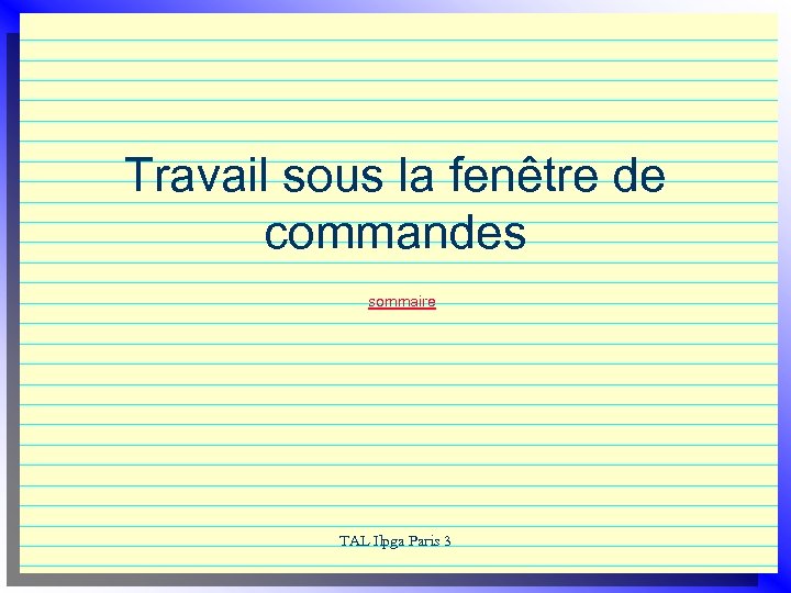Travail sous la fenêtre de commandes sommaire TAL Ilpga Paris 3 