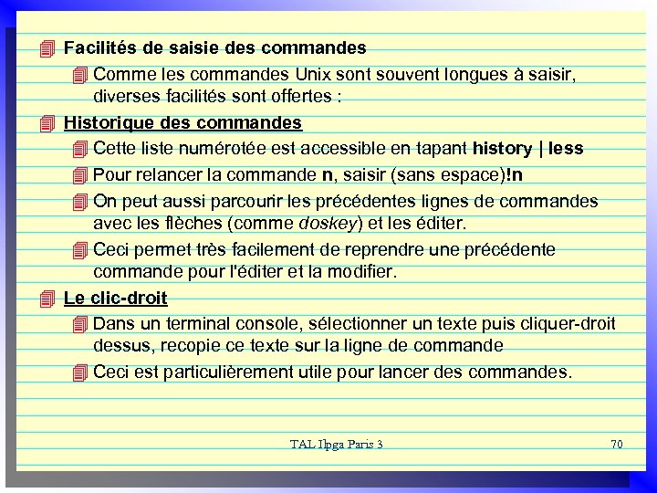 4 Facilités de saisie des commandes 4 Comme les commandes Unix sont souvent longues