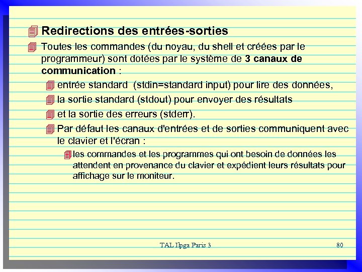 4 Redirections des entrées-sorties 4 Toutes les commandes (du noyau, du shell et créées
