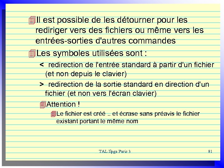4 Il est possible de les détourner pour les rediriger vers des fichiers ou