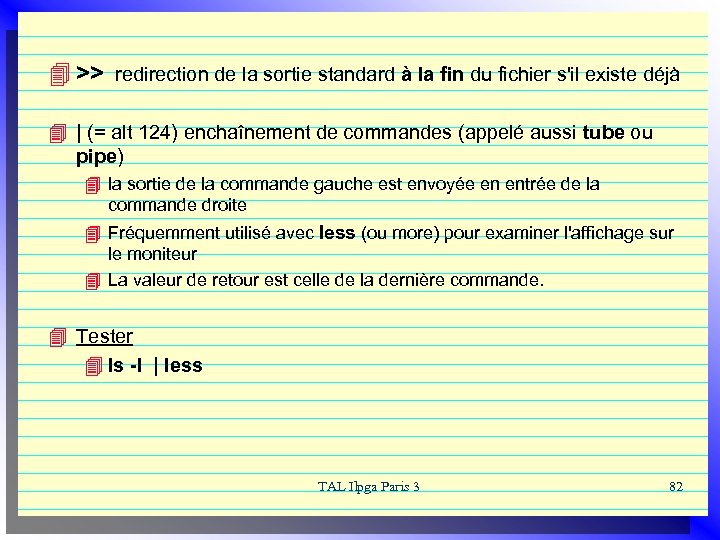 4 >> redirection de la sortie standard à la fin du fichier s'il existe