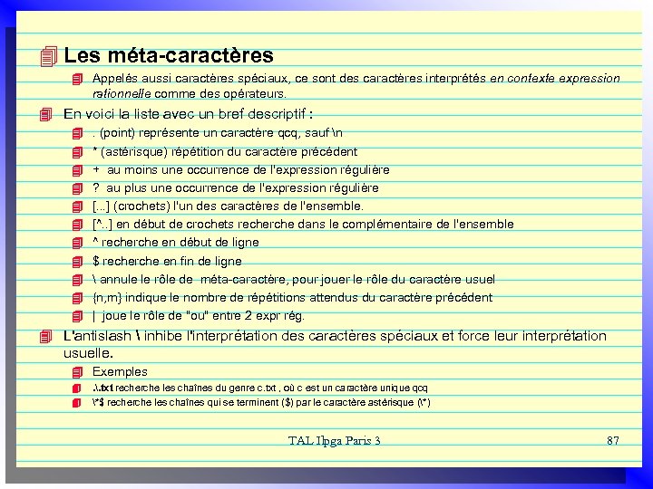 4 Les méta-caractères 4 Appelés aussi caractères spéciaux, ce sont des caractères interprétés en
