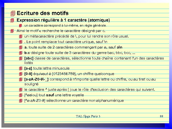 4 Ecriture des motifs 4 Expression régulière à 1 caractère (atomique) 4 un caractère