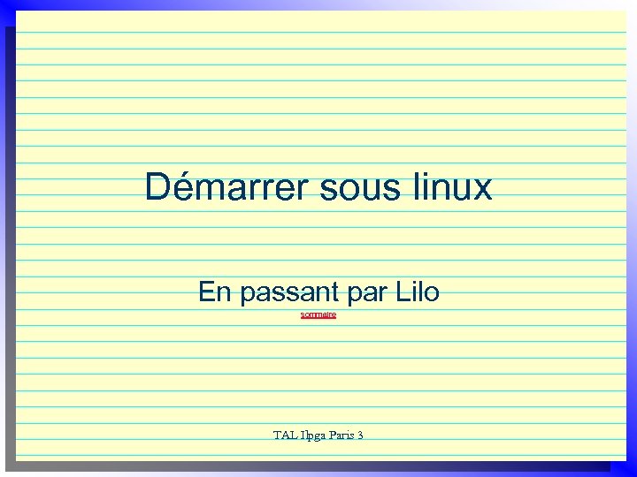 Démarrer sous linux En passant par Lilo sommaire TAL Ilpga Paris 3 