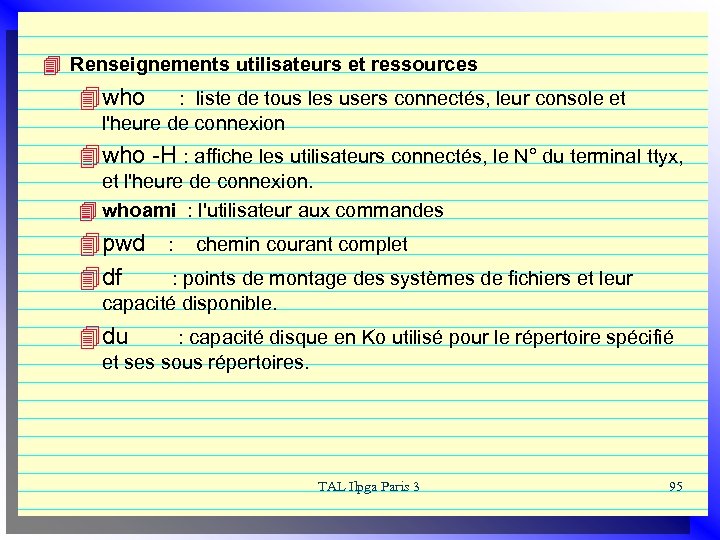 4 Renseignements utilisateurs et ressources 4 who : liste de tous les users connectés,