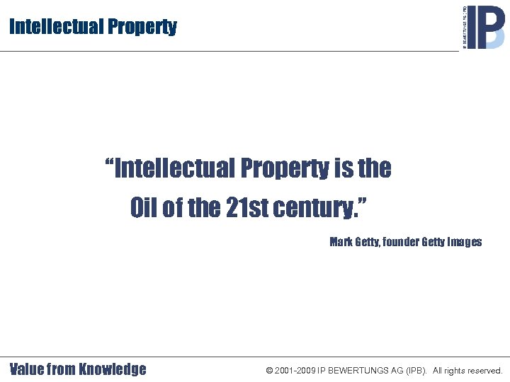 Intellectual Property “Intellectual Property is the Oil of the 21 st century. ” Mark