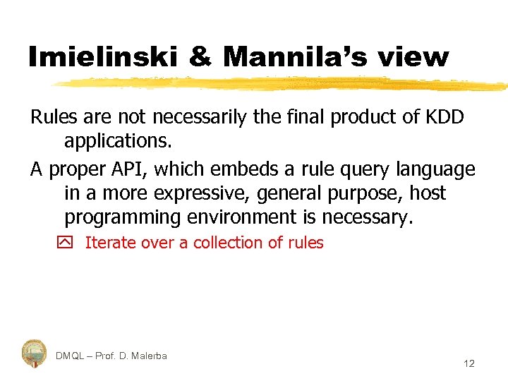 Imielinski & Mannila’s view Rules are not necessarily the final product of KDD applications.