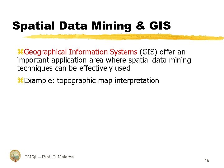 Spatial Data Mining & GIS z. Geographical Information Systems (GIS) offer an important application