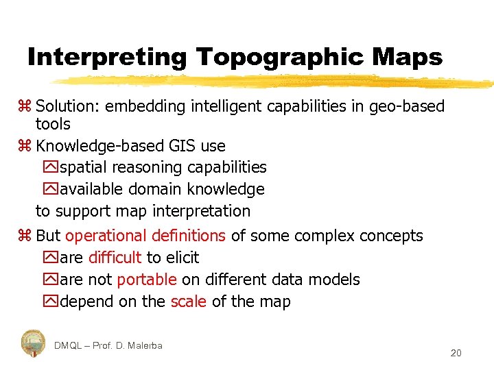 Interpreting Topographic Maps z Solution: embedding intelligent capabilities in geo-based tools z Knowledge-based GIS