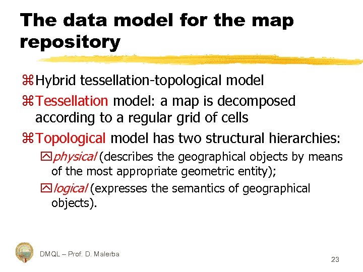 The data model for the map repository z Hybrid tessellation-topological model z Tessellation model: