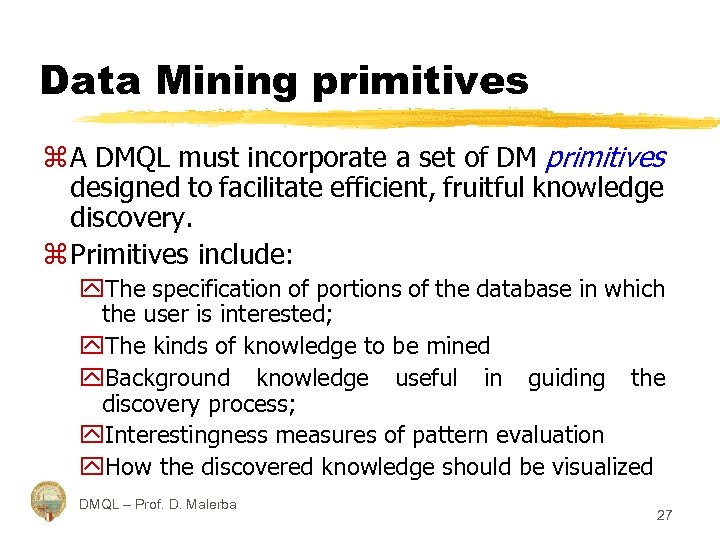 Data Mining primitives z A DMQL must incorporate a set of DM primitives designed