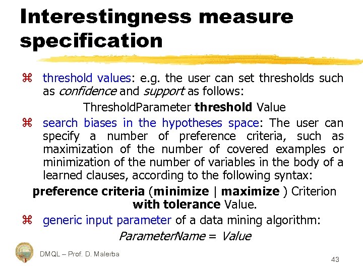 Interestingness measure specification z threshold values: e. g. the user can set thresholds such