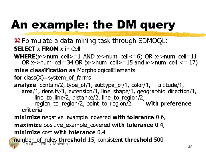 An example: the DM query z Formulate a data mining task through SDMOQL: SELECT