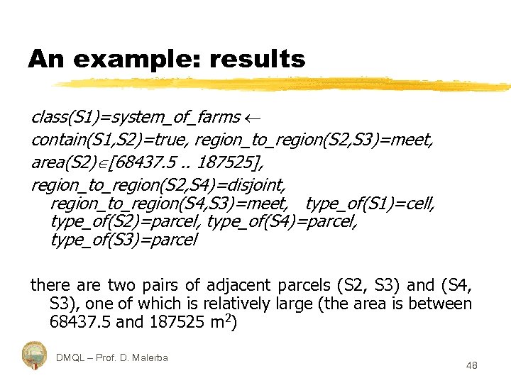 An example: results class(S 1)=system_of_farms contain(S 1, S 2)=true, region_to_region(S 2, S 3)=meet, area(S