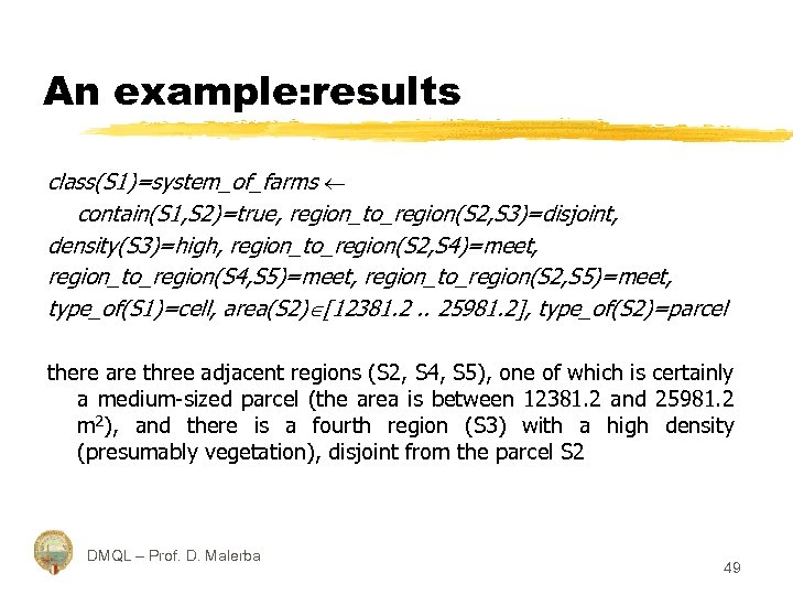 An example: results class(S 1)=system_of_farms contain(S 1, S 2)=true, region_to_region(S 2, S 3)=disjoint, density(S