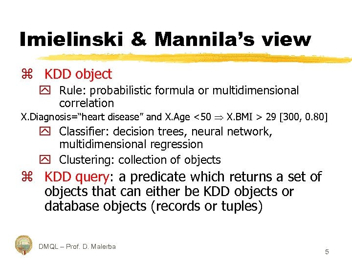 Imielinski & Mannila’s view z KDD object y Rule: probabilistic formula or multidimensional correlation