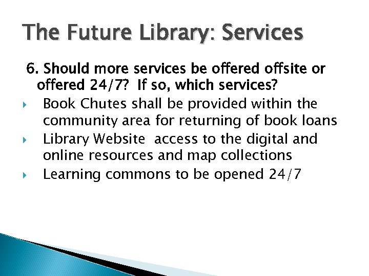 The Future Library: Services 6. Should more services be offered offsite or offered 24/7?