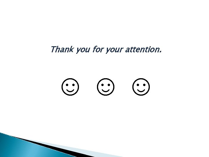 Thank you for your attention. ☺☺☺ 