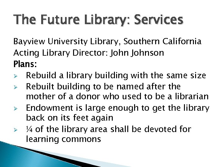 The Future Library: Services Bayview University Library, Southern California Acting Library Director: Johnson Plans: