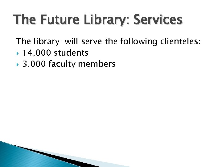 The Future Library: Services The library will serve the following clienteles: 14, 000 students