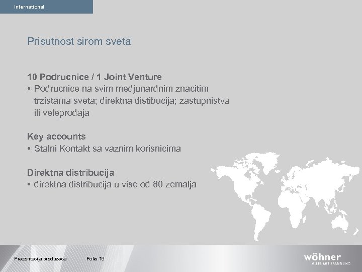International. Prisutnost sirom sveta 10 Podrucnice / 1 Joint Venture • Podrucnice na svim