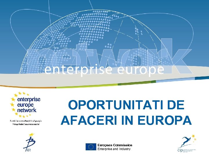 OPORTUNITATI DE AFACERI IN EUROPA European Commission Enterprise and Industry 