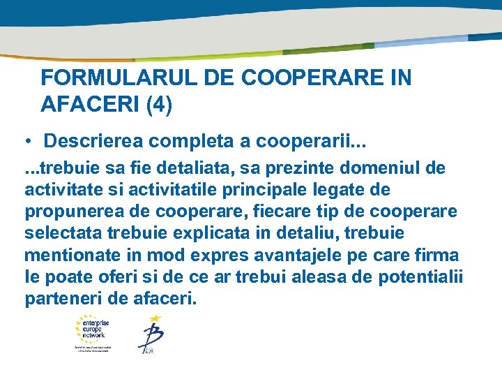 FORMULARUL DE COOPERARE IN AFACERI (4) • Descrierea completa a cooperarii. . . trebuie