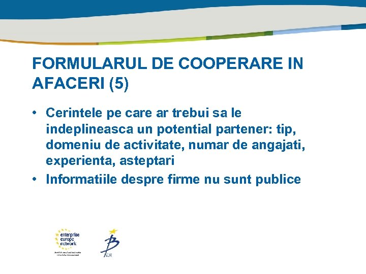 FORMULARUL DE COOPERARE IN AFACERI (5) • Cerintele pe care ar trebui sa le