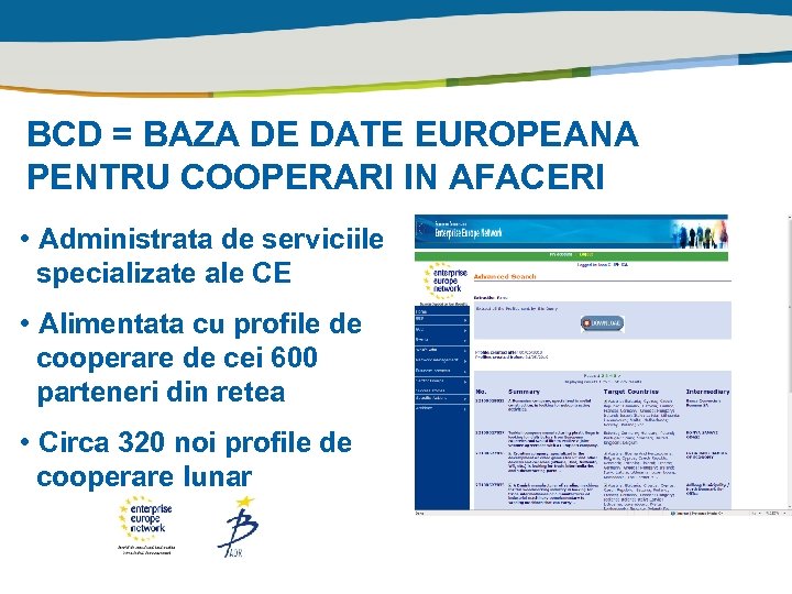 BCD = BAZA DE DATE EUROPEANA PENTRU COOPERARI IN AFACERI • Administrata de serviciile