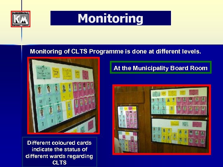 Monitoring of CLTS Programme is done at different levels. At the Municipality Board Room