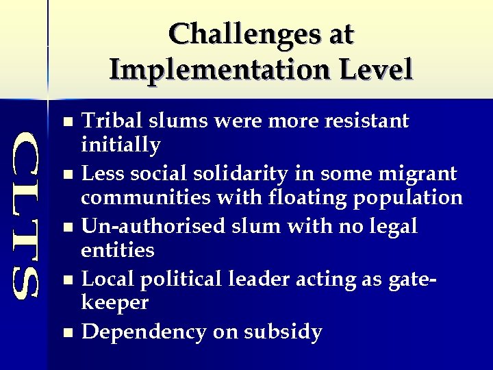 Challenges at Implementation Level Tribal slums were more resistant initially n Less social solidarity