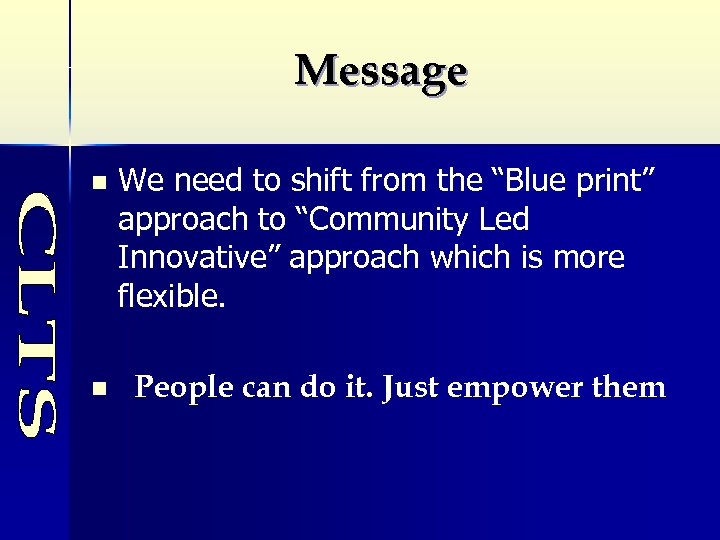 Message n n We need to shift from the “Blue print” approach to “Community