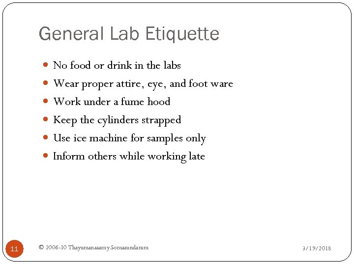 General Lab Etiquette No food or drink in the labs Wear proper attire, eye,