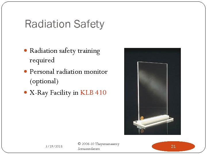 Radiation Safety Radiation safety training required Personal radiation monitor (optional) X-Ray Facility in KLB