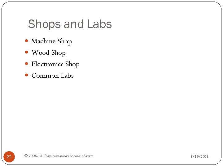 Shops and Labs Machine Shop Wood Shop Electronics Shop Common Labs 22 © 2006