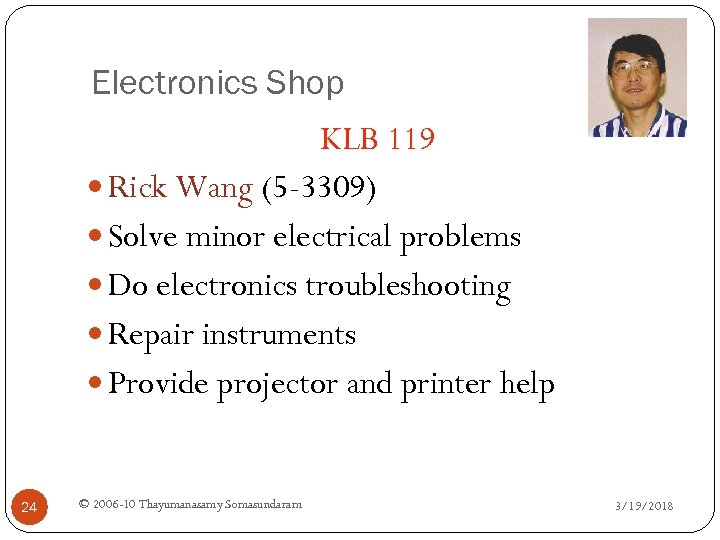 Electronics Shop KLB 119 Rick Wang (5 -3309) Solve minor electrical problems Do electronics