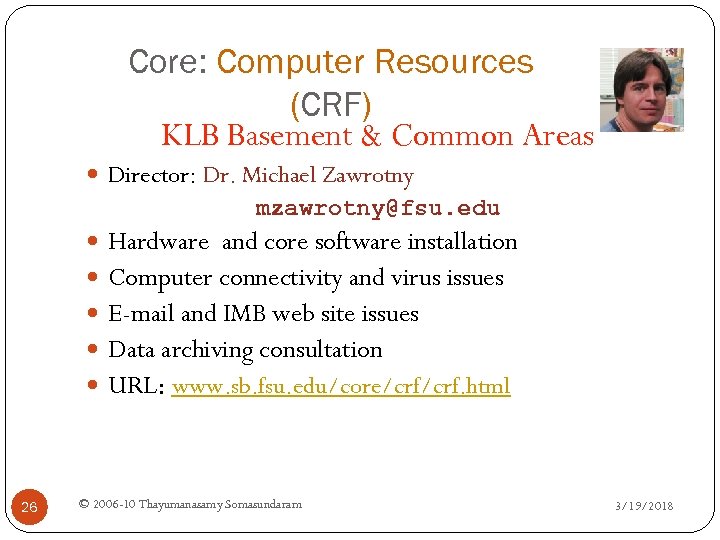 Core: Computer Resources (CRF) KLB Basement & Common Areas Director: Dr. Michael Zawrotny mzawrotny@fsu.