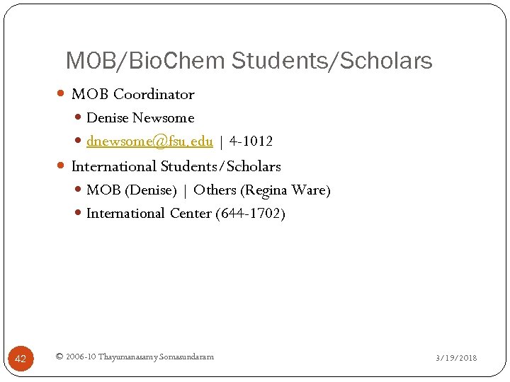 MOB/Bio. Chem Students/Scholars MOB Coordinator Denise Newsome dnewsome@fsu. edu | 4 -1012 International Students/Scholars