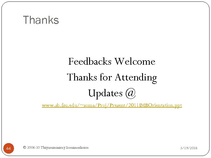 Thanks Feedbacks Welcome Thanks for Attending Updates @ www. sb. fsu. edu/~soma/Proj/Present/2011 IMBOrientation. ppt