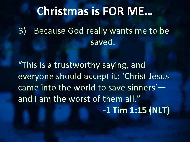 Christmas is FOR ME… 3) Because God really wants me to be saved. “This