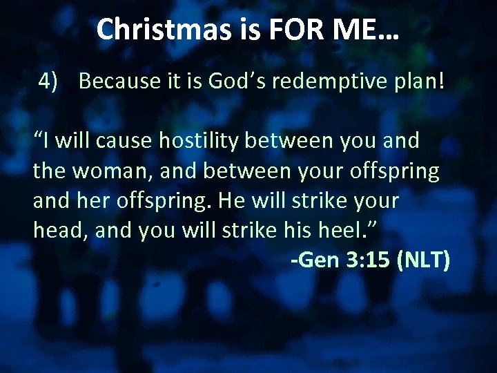 Christmas is FOR ME… 4) Because it is God’s redemptive plan! “I will cause