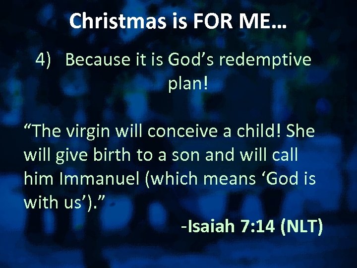 Christmas is FOR ME… 4) Because it is God’s redemptive plan! “The virgin will