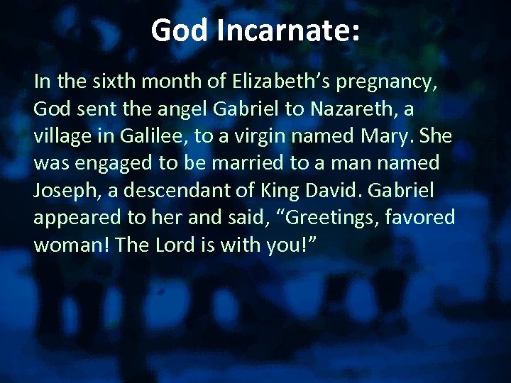 God Incarnate: In the sixth month of Elizabeth’s pregnancy, God sent the angel Gabriel
