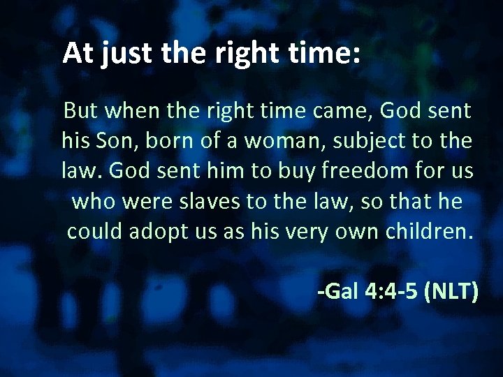 At just the right time: But when the right time came, God sent his