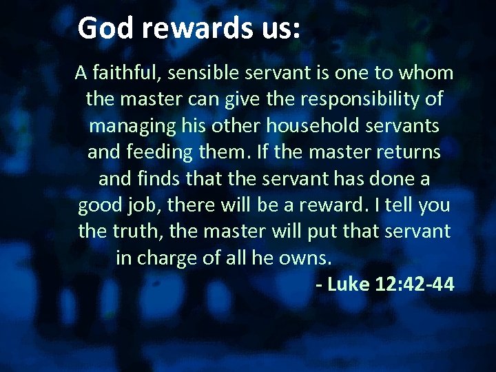 God rewards us: A faithful, sensible servant is one to whom the master can