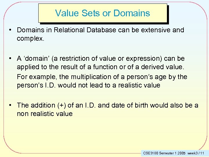 Value Sets or Domains • Domains in Relational Database can be extensive and complex.